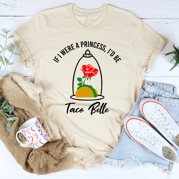 If I Were A Princess I'd Be A Taco Belle Tee
