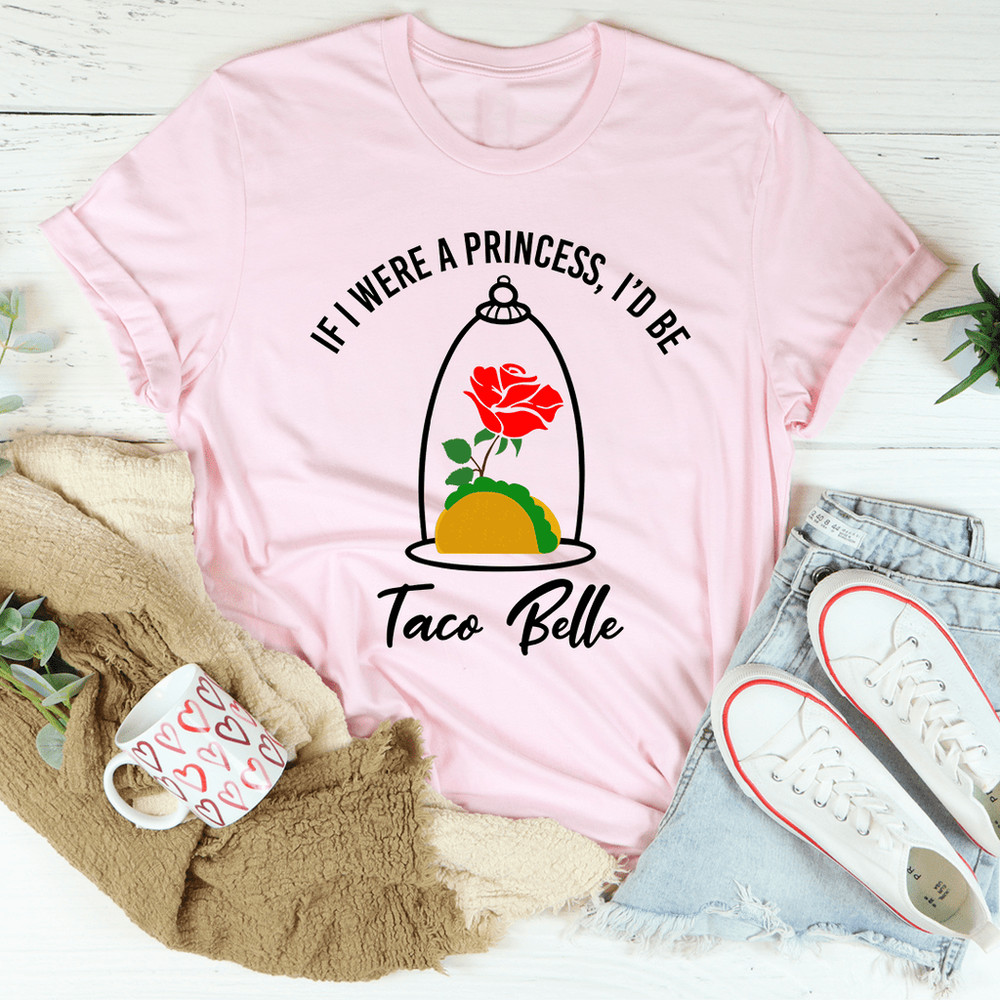 If I Were A Princess I'd Be A Taco Belle Tee