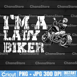 i'm a ladybiker, motorcycle png, biker png, biker shirt design, sublimation design, png, instant download