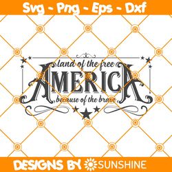 America The Land Of The Free Because Of The Brave Svg, 4th Of July SVG, Independence Day SVG, Fourth of July Svg