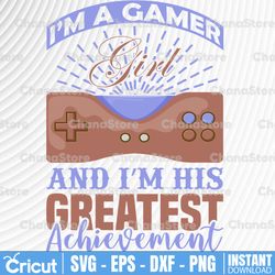 i am a gamer girl and i am his greatest achievement svg, funny gaming gift for her, video game lovers