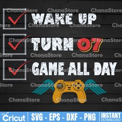 wake up, turn, game all day 7 / 7st bday / gift for video gamer svg png . clipart