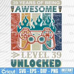 funny 39th birthday png/ level 39 unlocked gift/ 39th birthday svg / 39 years old/ gamer svg png