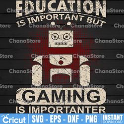 education is important but gaming is importanter, funny gamer svg, game controller, gift for gamer, video game lover svg
