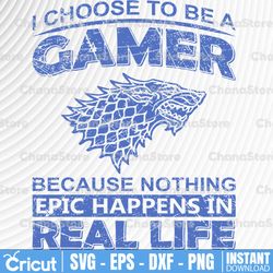 gamer svg/ i choose to be a gamer/  real life svg/  funny gamer svg/  gamer png/  epic svg