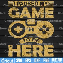 i paused my game to be here svg, gaming svg, gamer svg, video game svg, game controller svg, gamer svg svg