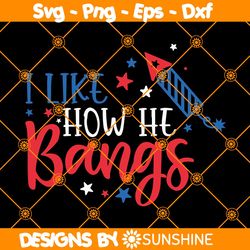 I Like How He Bangs SVG, Sexy 4th Of July SVG, Firework Svg, 4th Of July matching SVG, File For Cricut