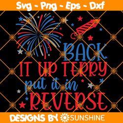Back it up Terry, Put it in reverse SVG, Back it up Terry SVG, 4th of July SVG, Funny Patriotic  SVG, File For Cricut