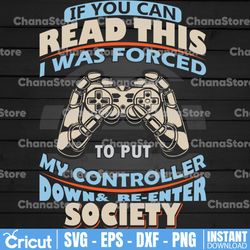 if you can read this i was forced to put my controller down and re-enter society svg funny game controller tee