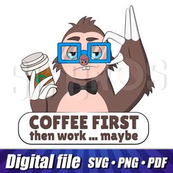 Coffee first Sloth svg png cricut, Digital sloth with coffee cut, Sloth clipart with funny label, Sloth and Coffee image