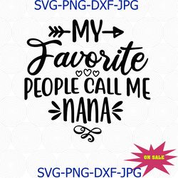 my favorite people call me nana svg png cut file, nana life svg, gift for nana svg, cameo cricut, nana t-shirt design