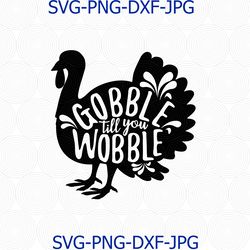 thanksgiving turkey svg, turkey svg, gobble till you wobble svg, thanksgiving svg, turkey day clipart svg png, cricut