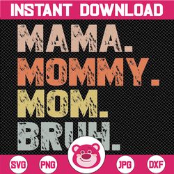 Mama Mommy Mom Bruh Svg, Funny Mom Design Svg, Mothers Day Svg Png, Digital Download