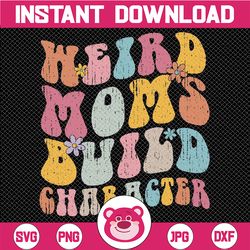 retro groovy weird moms build character 2023 mother's day svg, funny mom crewneck, mothers day, digital download