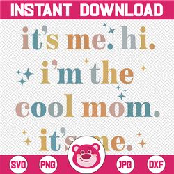 it's me hi i'm the cool mom it's me svg, i'm the cool mom retro svg, mother's day, digital download