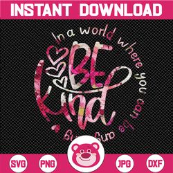 in a world where you can be anything be kind png, be kind png, kindness quote png, mother's day, digital download