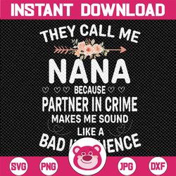 they call me nana because partner in crime mothers day png, makes me sound like a bad influence png, mother day, digital