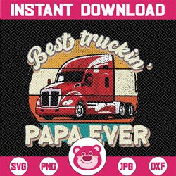 best truckin papa ever png,best dad,happy father's day png,truckin dad,dad life,father day,gift for dad,dad png