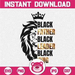 dady svg, father's day svg, black father black leader black king svg, king svg, leon svg, fathers day svg, digital downl