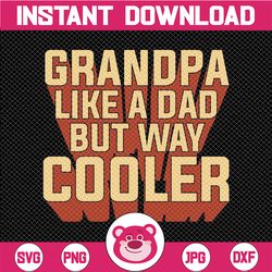 grandpa like a dad only way cooler, father's day svg, grandpa father's day svg, granpa svg, grandpa shirt svg, father's