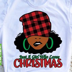 just a girl who loves christmas svg, merry christmas svg, christmas black woman svg, african american christmas svg