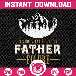it's not a dad bod it's a father figure svg, dad bod svg, father's day svg, father figure svg, father svg, dad svg