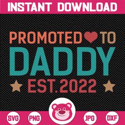 promoted to daddy svg png, baby announcement svg, established svg, daddy est 2022 svg, coming soon svg - printable, cric