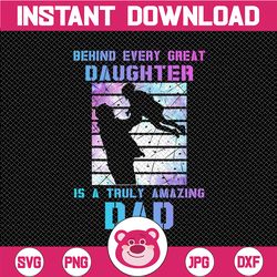 behind every great daughter a truly amazing dad father's day png great dad png, dad quotes png , father quotes, dad png