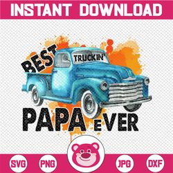 best truckin' papa ever png, trucker png, father's day png, grandpa gift, papa png, sublimation
