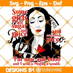 Some girls are sugar and spice svg, Quotes & Sarcasm SVG, Morticia Addams SVG, Halloween Svg, File For Cricut