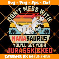 Dont Mess With Nanasaurus Svg, You Will Get Your Jurasskicked Svg, Dino Mom Svg, Gifts For Mom, Mothers Day Dinosaur