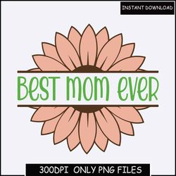 best mom ever png, mother's day png, best mama ever png, sunflower mama designs png, mom design download
