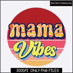 mama vibes png design, mama vibes sublimation design, mama vibes png, mama vibes png for shirt, retro mama vibes png