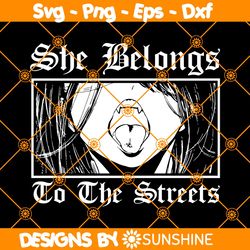 She belongs to the streets Svg, Hentai Svg, Anime Svg, File For Cricut