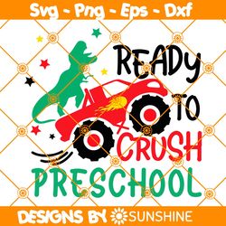 Ready to Crush Preschool Svg, Back To School Svg, Monster Truck svg, Dinosaur svg, Kids, 1st Day of School Svg