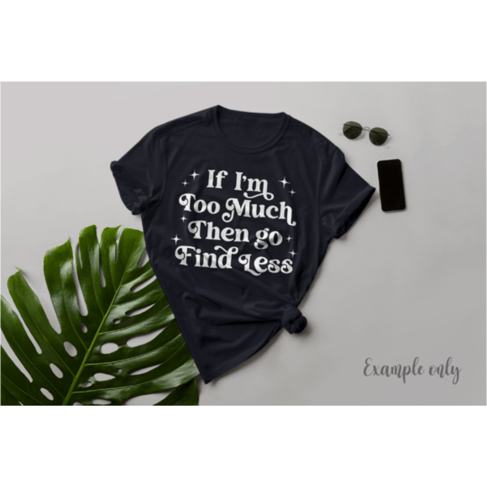 If-Im-Too-Much-Then-Go-Find-Less-SVG-Graphics-54753467-3-580x387.png