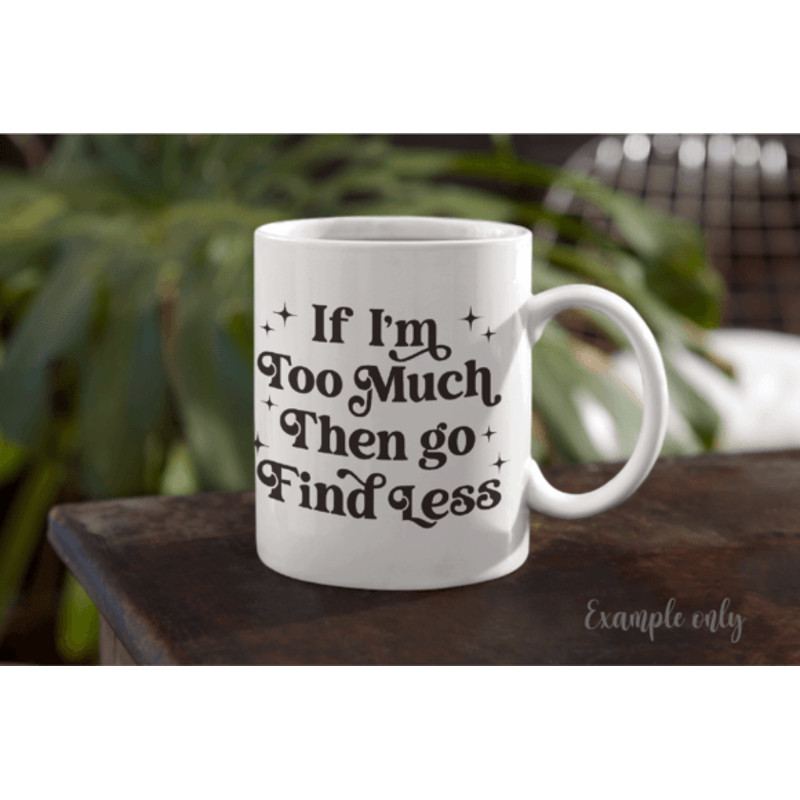 If-Im-Too-Much-Then-Go-Find-Less-SVG-Graphics-54753467-4-580x387.png
