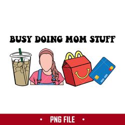 busy doing mom stuff png, mom stuff png, mother's day png digital file