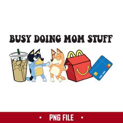 busy doing mom stuff 4 png, mom stuff png, bluey mother's day png digital file