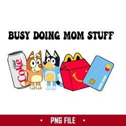 busy doing mom stuff 8 png, mom stuff png, bluey mother's day png digital file