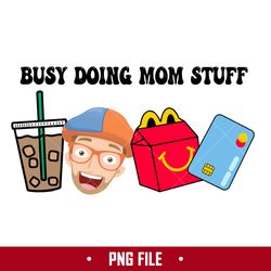 busy doing mom stuff 10 png, mom stuff png, blippi png, mother's day png digital file