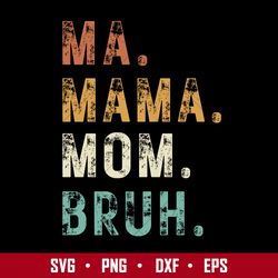 ma mama mom bruh svg, mother's day svg, png dxf eps file
