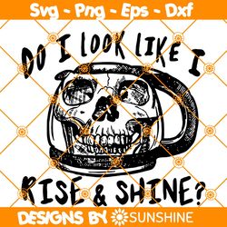 Do I Look Like I Rise And Shine Svg, Coffee Skull Svg, Halloween Svg, Dead inside Svg, Spooky Squad Svg, File For Cricut