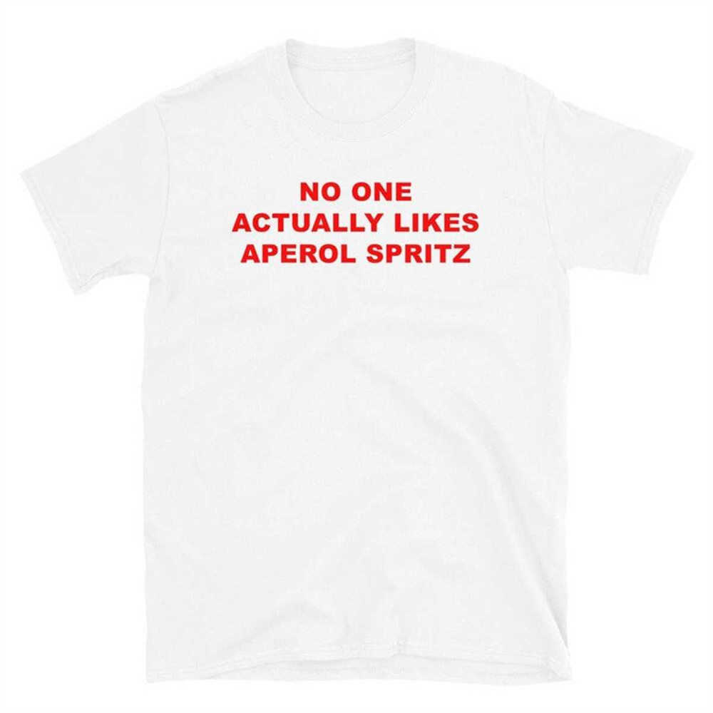 MR-1742023114711-no-one-actually-likes-aperol-spritz-t-shirt-white.jpg