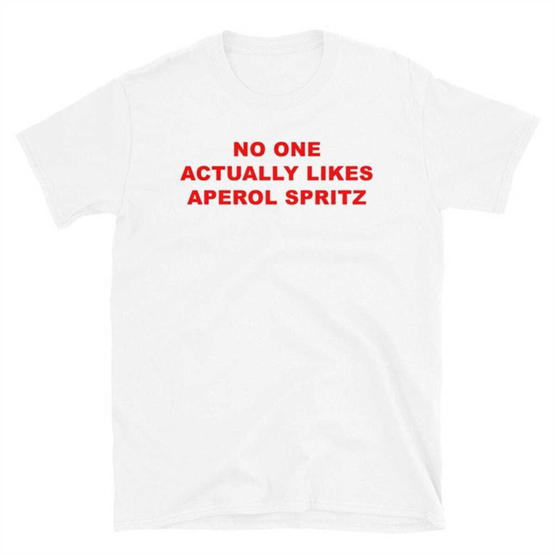 MR-1742023114711-no-one-actually-likes-aperol-spritz-t-shirt-white.jpg