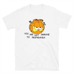 you are not immune to propaganda t-shirt