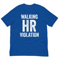 walking hr violation adult unisex shirt, funny adult shirt, funny work shirt, funny birthday gift, funny office gift, co
