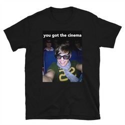 you got the cinema t-shirt - louis tomlinson movie theatre selfie meme t-shirt cursed one direction