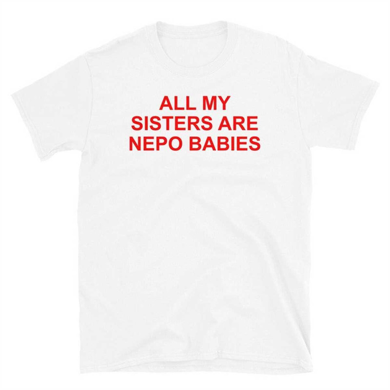MR-1742023134026-all-my-sisters-are-nepo-babies-t-shirt-white.jpg