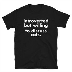 introverted but willing to discuss cats t-shirts, cat lover 2022 gifts t-shirt cat owner gift introvert shirt unisex jer